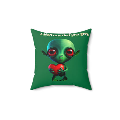 I don't care that your grey - Spun Polyester Square Pillow - (dark green)