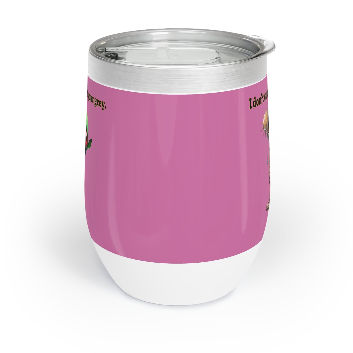 I don't care that your grey - Chill Wine Tumbler (light pink)