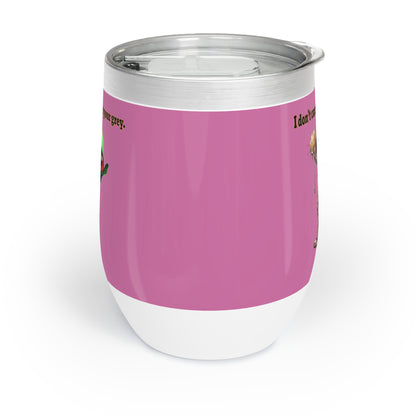 I don't care that your grey - Chill Wine Tumbler (light pink)