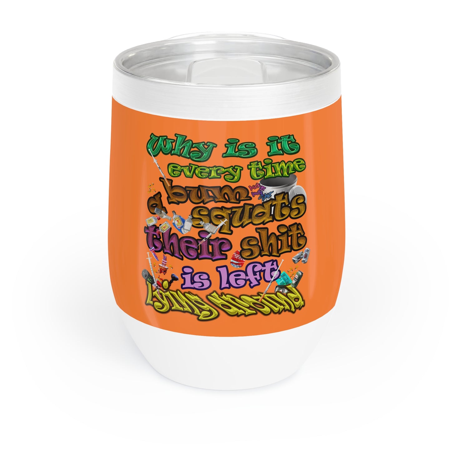 the bum's shit - Chill Wine Tumbler (crusta)