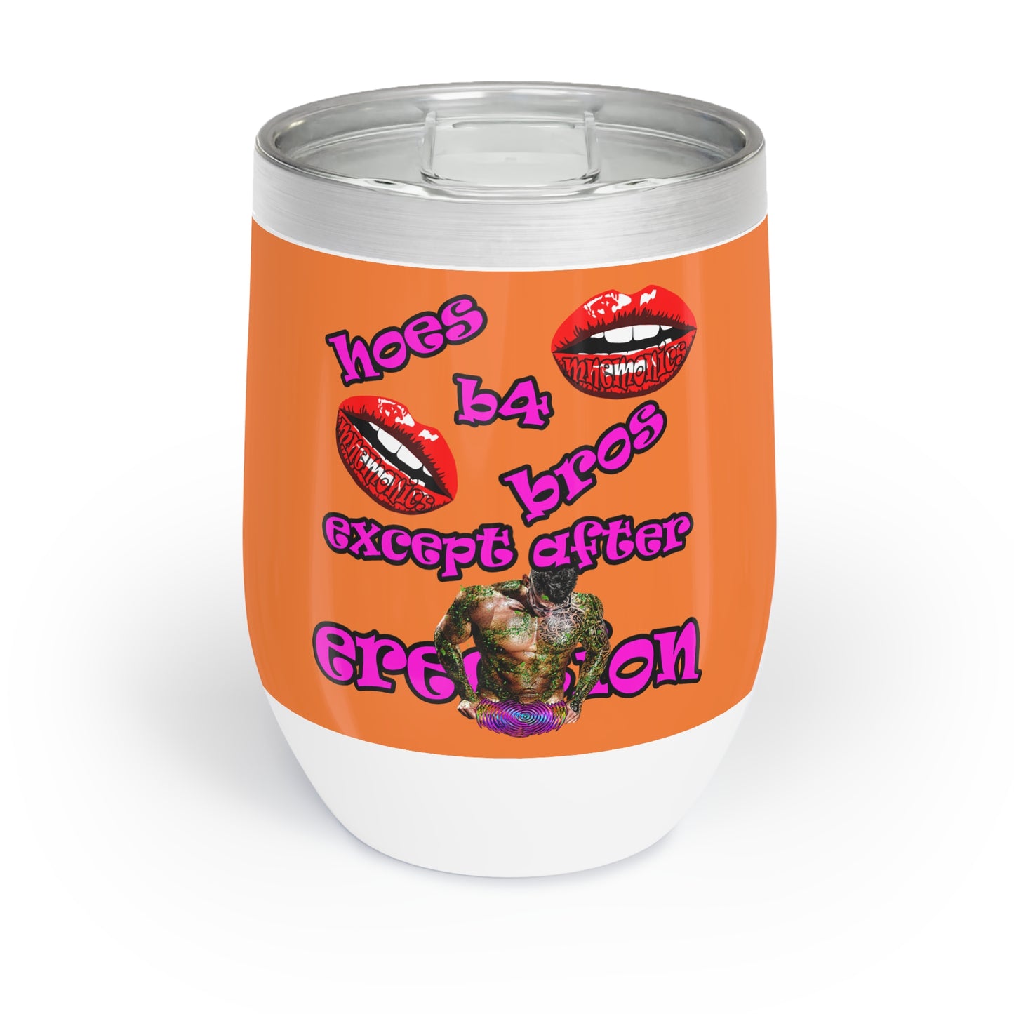 hoes b4 bros - Chill Wine Tumbler (crusta)