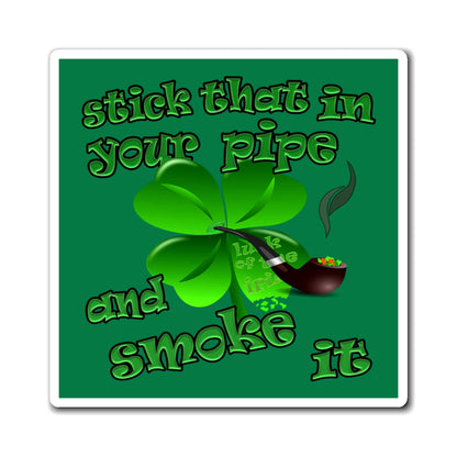 stick that in your pipe and smoke it - Magnets - (dark green)