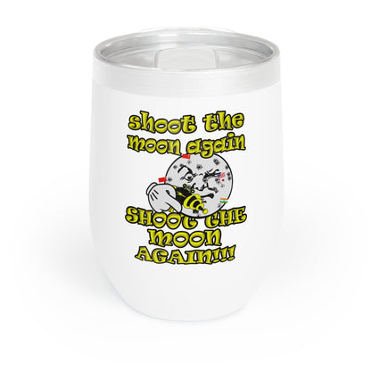 shoot the moon again - Chill Wine Tumbler