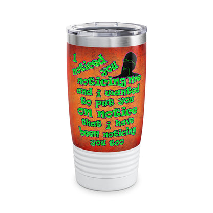 noticed you noticing - Ringneck Tumbler, 20oz (burnt orange)