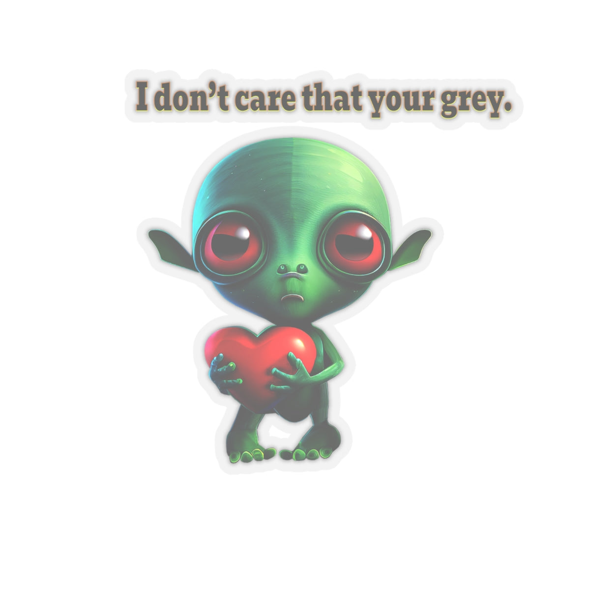 I don't care that your grey - Kiss-Cut Stickers