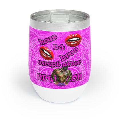 hoes b4 bros - Chill Wine Tumbler (pink swirl)