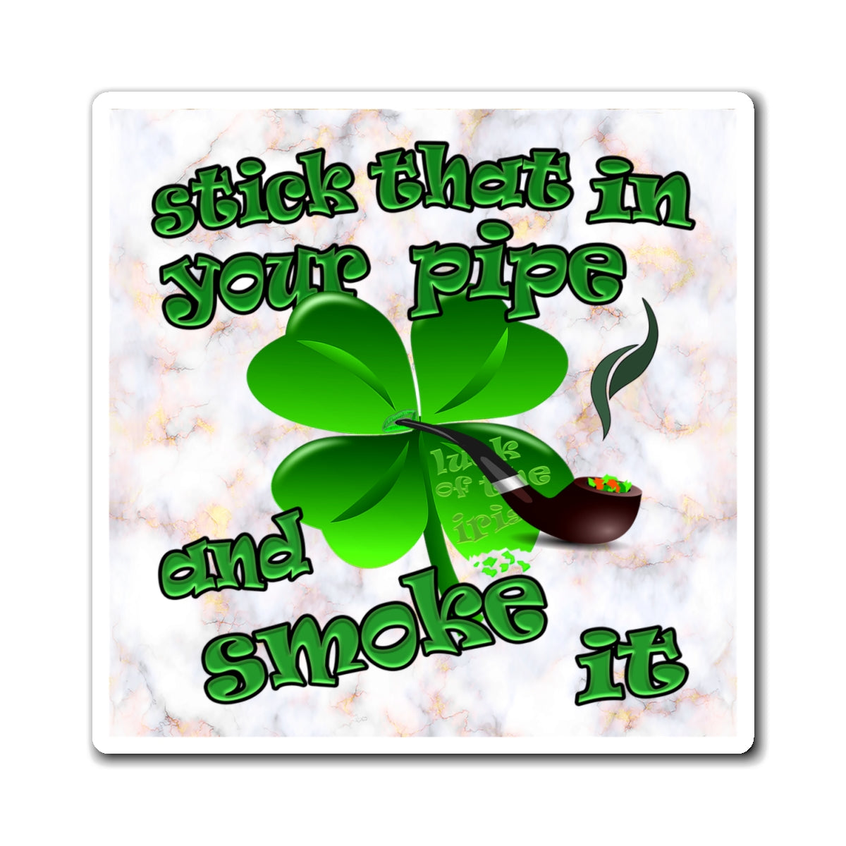 stick that in your pipe and smoke it - Magnets - (white marble)
