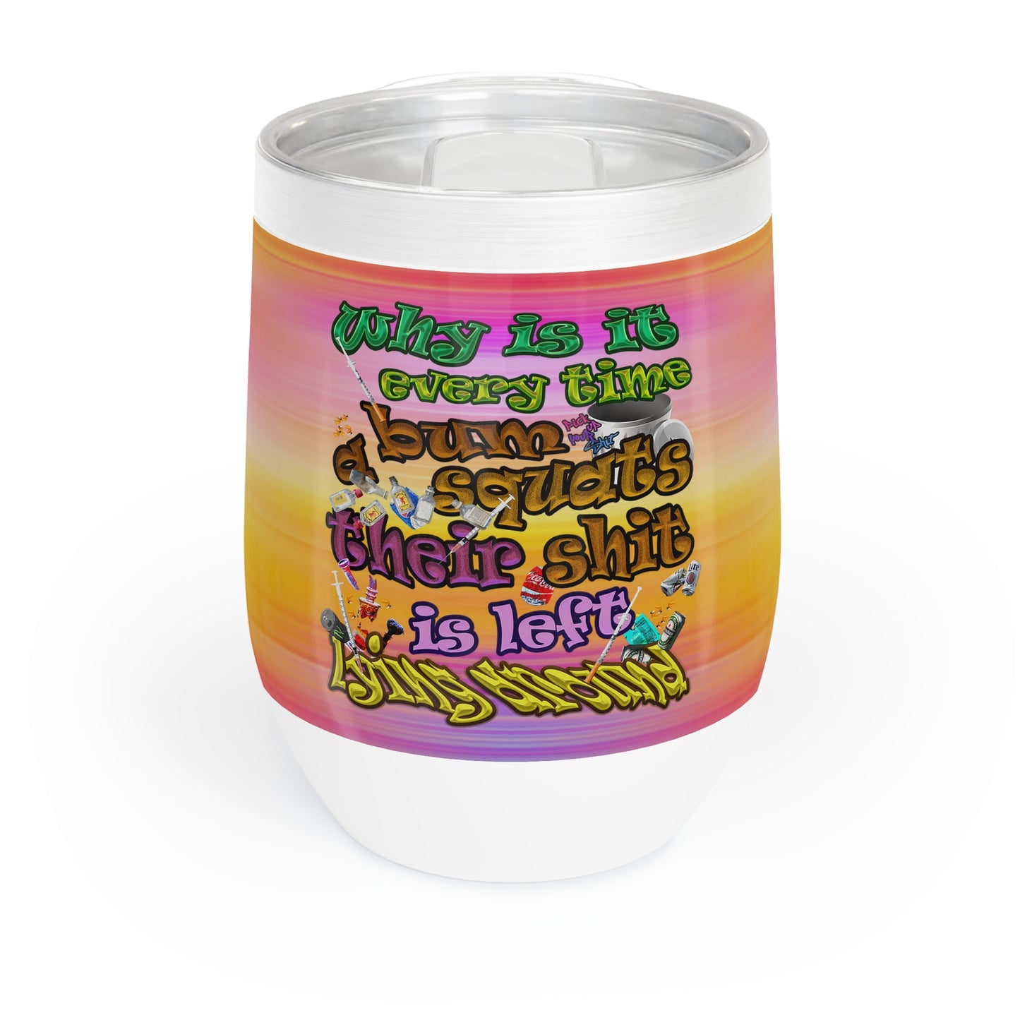 the bum's shit - Chill Wine Tumbler (color blur)