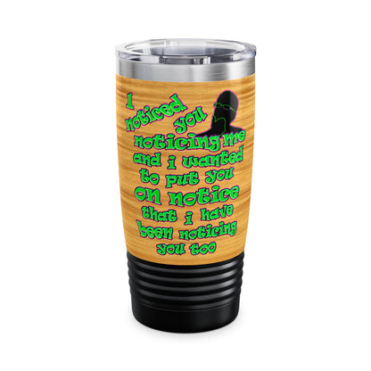 noticed you noticing - Ringneck Tumbler, 20oz (butterscotch wood finish)