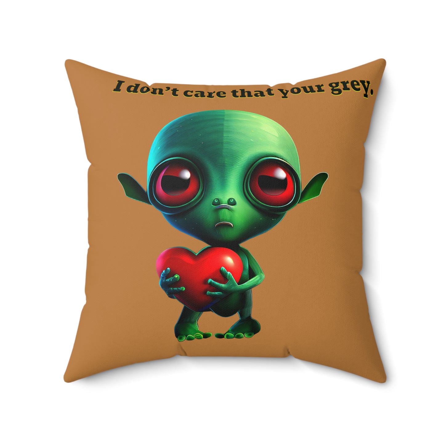 I don't care that your grey - Spun Polyester Square Pillow - (light brown)