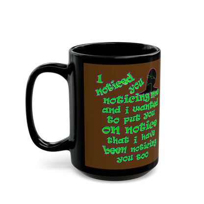 noticed you noticing - Black Mug (brown)