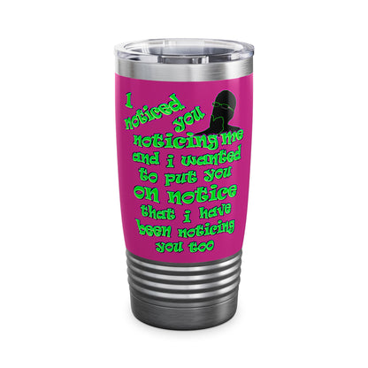 noticed you noticing - Ringneck Tumbler, 20oz (pink)