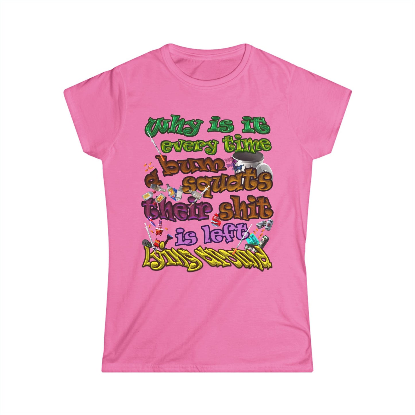 the bum's shit - Women's Softstyle Tee