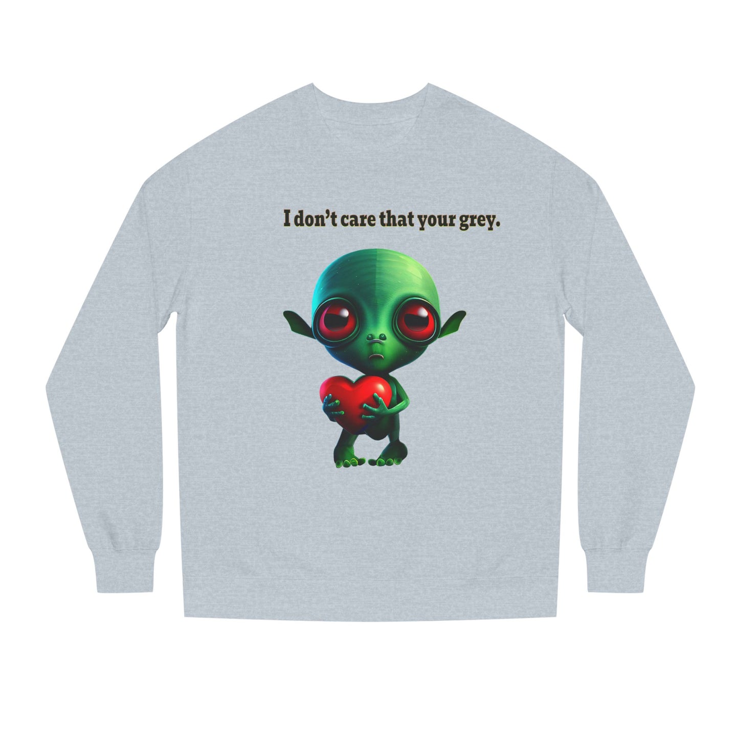 I don't care that your grey - Unisex Crew Neck Sweatshirt