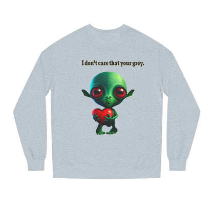 I don't care that your grey - Unisex Crew Neck Sweatshirt