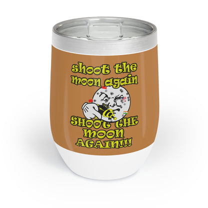 shoot the moon again - Chill Wine Tumbler (light brown)