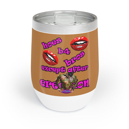 hoes b4 bros - Chill Wine Tumbler (light brown)